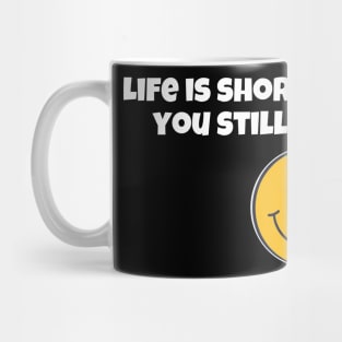 Life is short smile while you still have teeth Mug